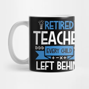 Retired teacher every left behind Mug